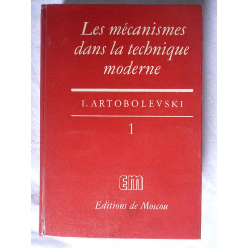 Les Mécanismes Dans La Technique Moderne - Tome 1 - Les Mécanismes À Leviers - A L'usage Des Ingénieurs, Constructeurs Et Inventeurs (Traduit Du Russe Par D. Joukovski)