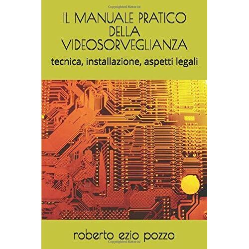 Il Manuale Pratico Della Videosorveglianza: Tecnica, Installazione, Aspetti Legali (Quaderni Di Sicurezza)