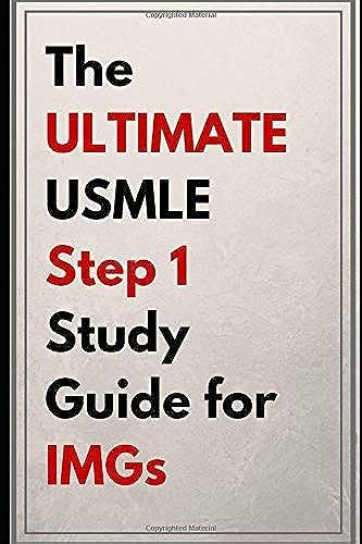The Ultimate Usmle Step 1 Study Guide For Imgs: Unlock The Secrets To Score A 250 + On The Usmle Step 1
