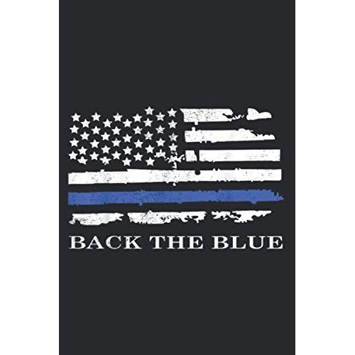 Back The Blue American Flag Police Support Thin Blue Line: Plan Your Day In Seconds: Notebook Planner, Daily Planner Journal, To Do List Notebook, Daily Organizer