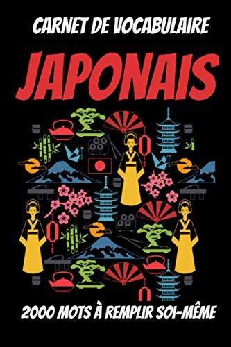 Carnet De Vocabulaire Japonais -Apprendre Le Japonais Livre-Cours De Japonais Université-Demarrer Le Japonais-Japon: Vocabulaire Japonais-Livre Pour Apprendre Le Japonais-Le Japonais Sans Peine-Lire E