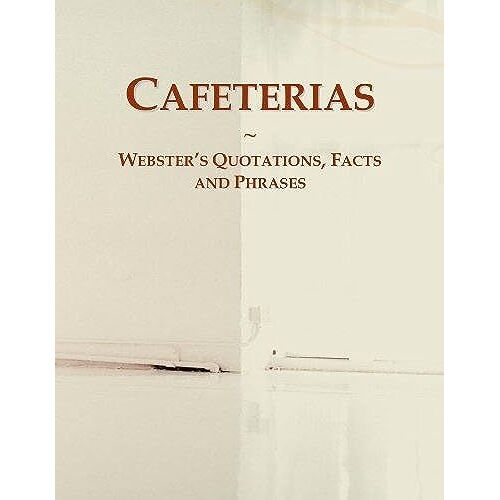 Cafeterias: Webster's Quotations, Facts And Phrases
