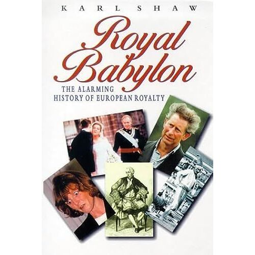Royal Babylon: The Alarming History Of European Royalty