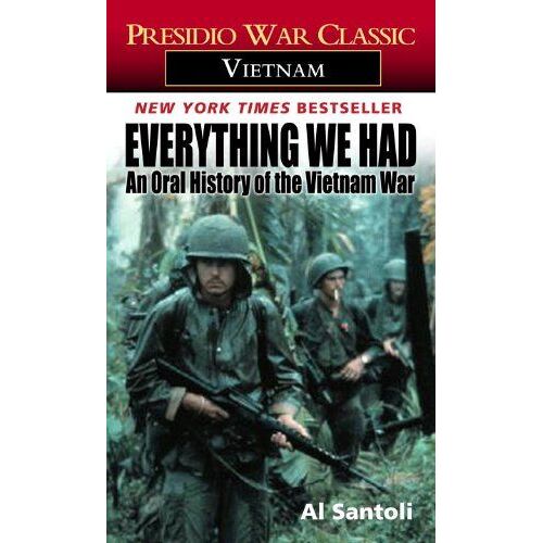 Everything We Had: An Oral History Of The Vietnam War By Thirty-Three American Soldiers Who Fought It