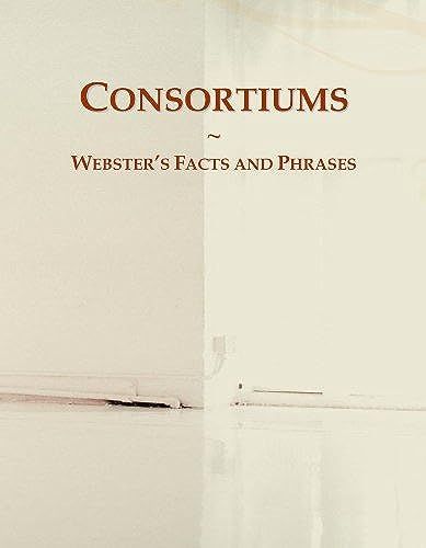 Consortiums: Webster's Facts And Phrases