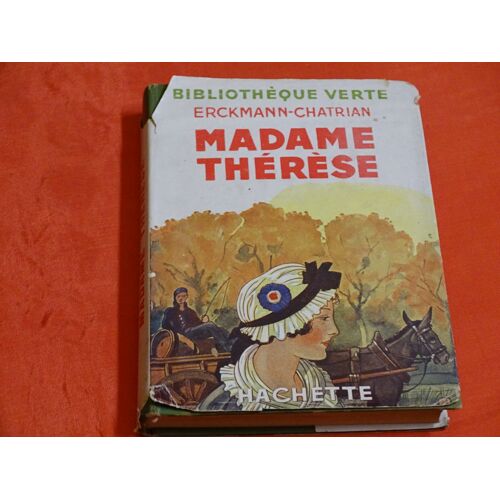 Madame Therese . . . Emile Erckmann 1822 - 1899 . . . Alexandre Chatrian 1826 - 1890 . . Ecrivains Francais . . . Bibliotheque Verte . Hachette . 1949 .