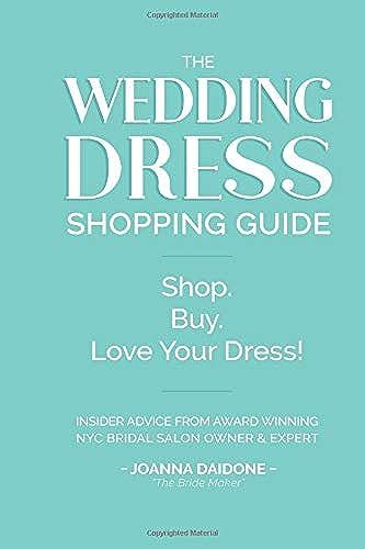 The Wedding Dress Shopping Guide: Shop, Buy, Love Your Dress!