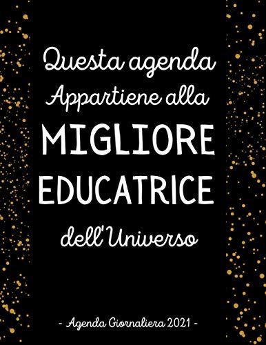 Agenda 2021 Giornaliera Migliore Educatrice: Diario Planner Calendario 12 Mesi , Regalo Maestra Insegnante Educatrice , Agenda 2021 A4 (Un Giorno Per Pagina)