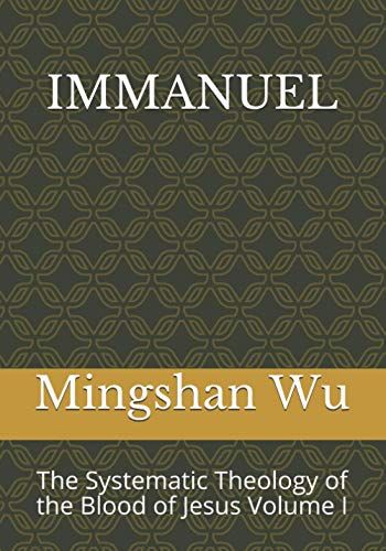 Immanuel: The Systematic Theology Of The Blood Of Jesus Volume I