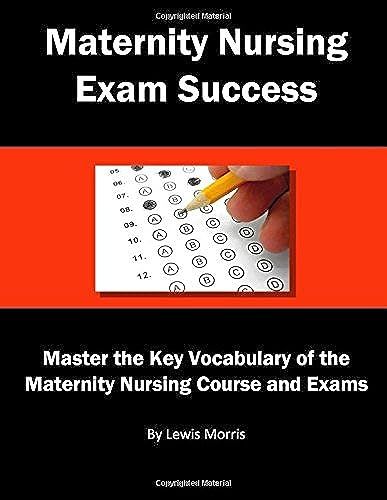 Maternity Nursing Exam Success: Master The Key Vocabulary Of The Maternity Nursing Course And Exams