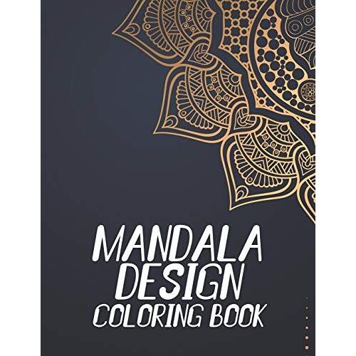 Mandala Design Coloring Book: Mind Soothing Coloring Activity Pages, Intricate Designs And Illustrations To Color For Adults