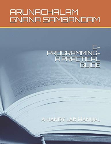 C-Programming-A Practical Guide: A Handy Lab Manual