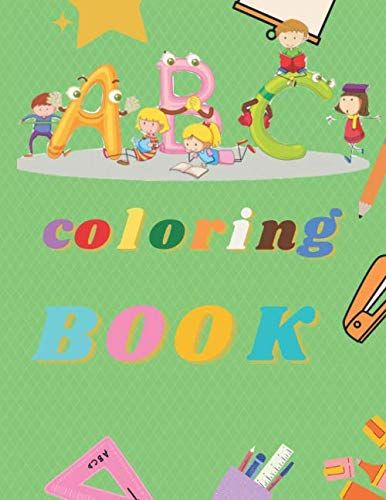 Abc Coloring Book: The Best Way To Make Your Child Busy With Learning In Holidays And Your Free Time, Coloring Workbook For Toddler And Prescholer