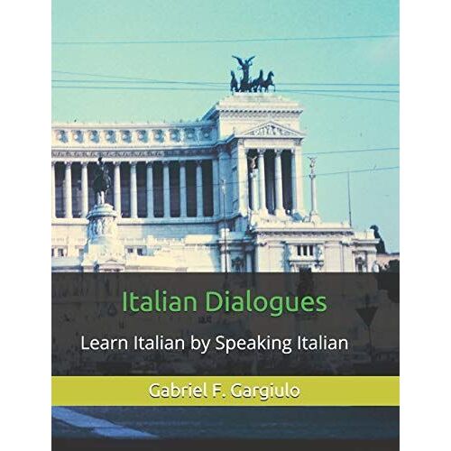 Italian Dialogues: Learn Italian By Speaking Italian