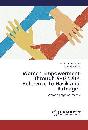Women Empowerment Through Shg With Reference To Nasik And Ratnagiri: Women Empowerments