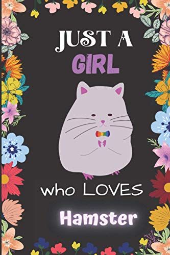Just A Girl Who Loves Hamster Notebook: Cute Hamster Notebook Journal For Women Girls Kids Gift: Hamster Journal - 120 Page Notebook - 6"X9"
