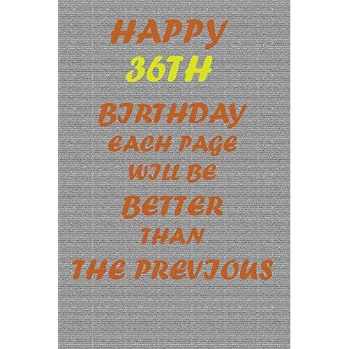Happy 36th Birthday: Each Page Will Be Better Than The Previous One !!!