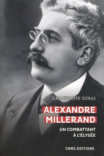 Alexandre Millerand - Un Combattant À L'elysée
