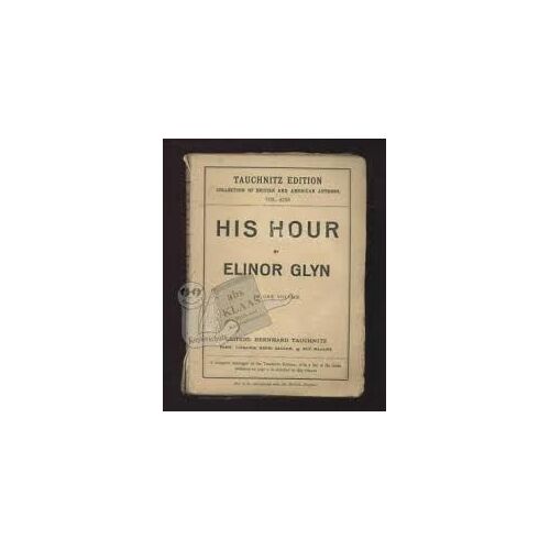His Hour By Elinor Glyn - Tauchnitz Edition Vol. 4230 Collection Of British And American Authors
