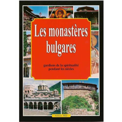 Les Monasteres Bulgares, Gardiens De La Spiritualite Pendant Les Siecles