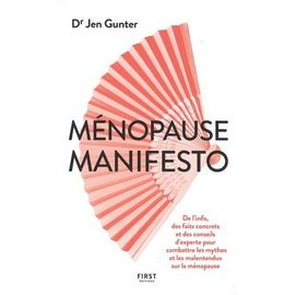 Ménopause Manifesto - De L'info, Des Faits Concrets Et Des Conseils D'experte Pour Combattre Les Mythes Et Les Malentendus Sur La Ménopause