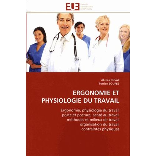 Ergonomie Et Physiologie Du Travail - Ergonomie, Physiologie Du Travail Poste Et Posture, Santé Au Travail, Méthodes Et Milieux De Travail Organisation Du Travail Contraintes Physiques