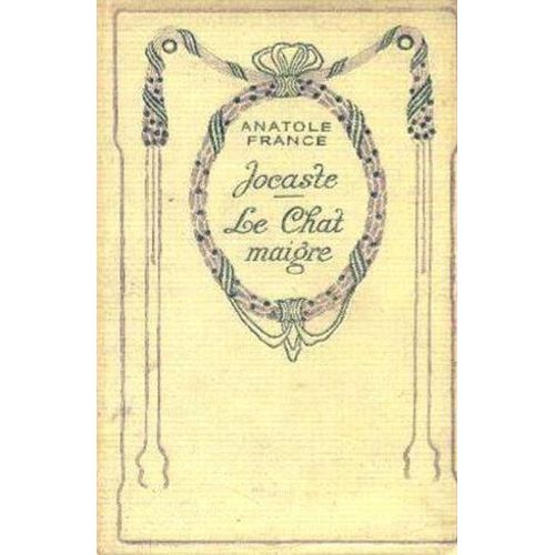Anatole France, De L'académie Française. Jocaste Et Le Chat Maigre