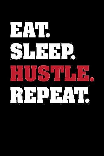 Eat, Sleep, Hustle, Repeat: A Funny Motivational Novelty Gift Journal For A Boss, Co-Worker Or Employee
