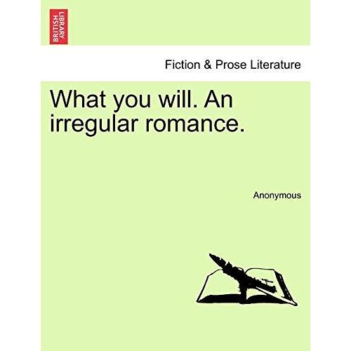 What You Will. An Irregular Romance.