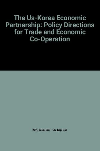 The Us-Korea Economic Partnership: Policy Directions For Trade And Economic Co-Operation