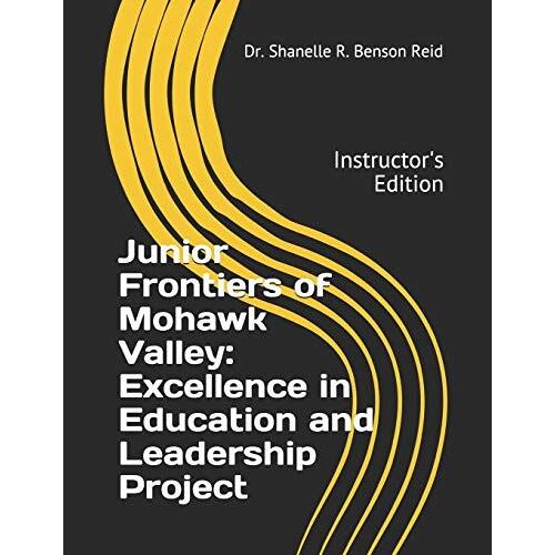 Junior Frontiers Of Mohawk Valley: Excellence In Education And Leadership Project: Instructor's Edition