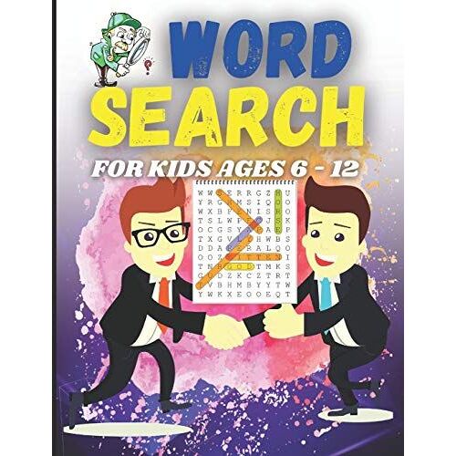 Word Search For Kids Ages 6-12: First Kids Word Search Puzzle Book Ages 6-12. Practice Spelling, Learn Vocabulary, And Improve Reading. Solve Clever Clues And Hunt For Hidden Words - Fun Learning Acti