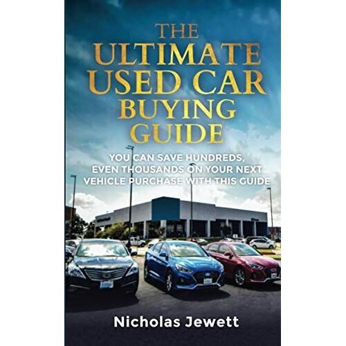 The Ultimate Used Car Buying Guide: You Can Save Hundreds, Even Thousands On Your Next Vehicle Purchase With This Guide