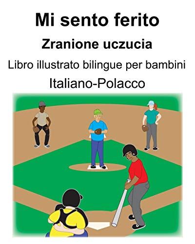 Italiano-Polacco Mi Sento Ferito/Zranione Uczucia Libro Illustrato Bilingue Per Bambini