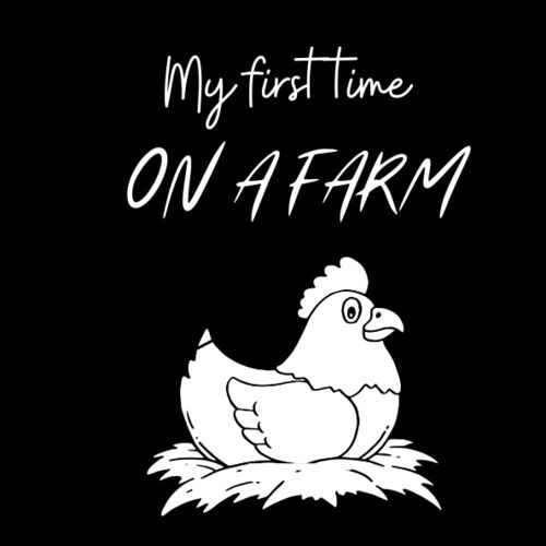 My First Time On A Farm High Contrast Book For Newborn Kids And Baby: Rural Animals, Tractor, Birds, Chicken Coop, Cat And Dog And More Sensory Vision