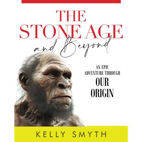 The Stone Age And Beyond: An Epic Adventure Through Our Origins (The And Beyond Series In Children's Prehistory,)