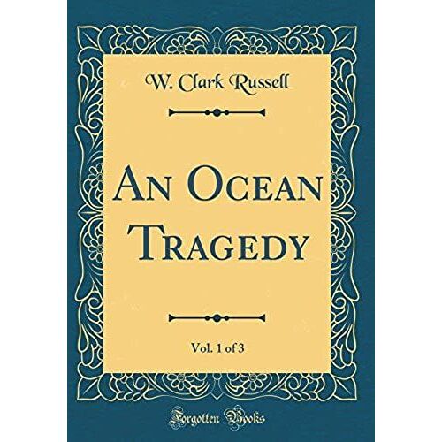 An Ocean Tragedy, Vol. 1 Of 3 (Classic Reprint)