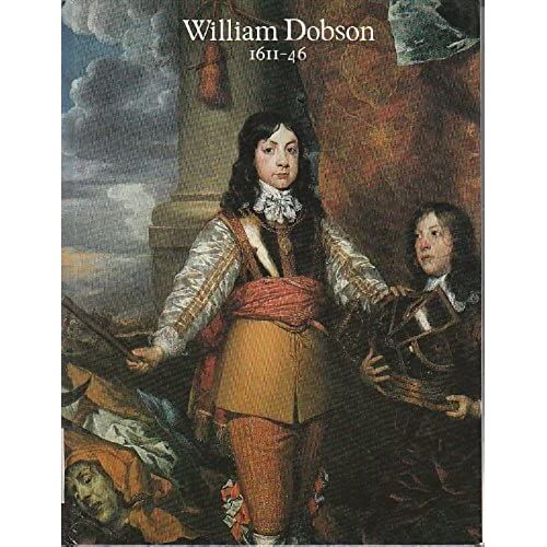 William Dobson, 1611-46: The Royalists At War - Exhibition Catalogue