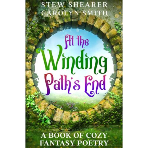 At The Winding Path's End: A Book Of Cozy Fantasy Poetry