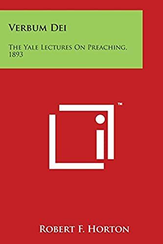Verbum Dei: The Yale Lectures On Preaching, 1893