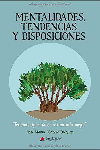 Mentalidades, Tendencias Y Disposiciones: Tenemos Que Hacer Un Mundo Mejor