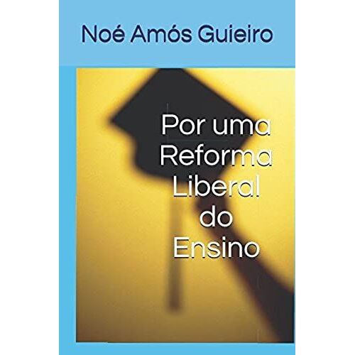 Por Uma Reforma Liberal Do Ensino (Educação Liberal)