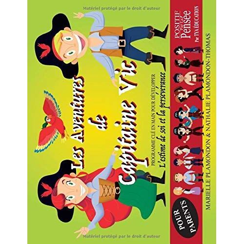 Positif Par La Pensée - Les Aventures De Capitaine Vic - Pour Parents: Transfomer Le Langage Intérieur Des Enfant Pour Développer L'estime De Soi Et La Persévérance (Think Yourself)