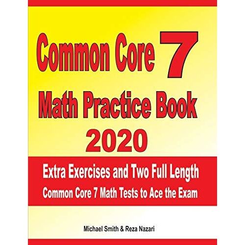 Common Core 7 Math Practice Book 2020: Extra Exercises And Two Full Length Common Core Math Tests To Ace The Exam
