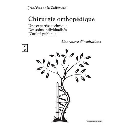 Chirurgie Orthopédique - Une Expertise Technique - Des Soins Individualisés - D?Utilité Publique - Une Source D'inspirations