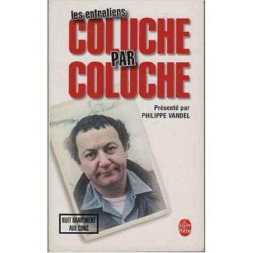 Coluche Par Coluche Les Entretiens Nuit Gravement Aux Cons Présentés Par Philippe Vandel Aux Editions Le Cherche Midi 2004 Collection Le Sens De L'humour -