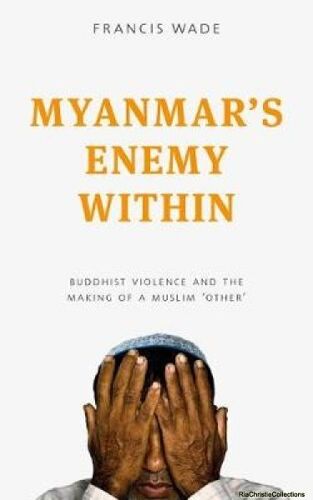 Myanmar's Enemy Within: Buddhist Violence And The Making Of A Muslim 'other'