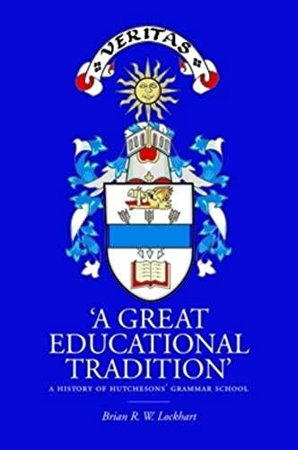 A Great Educational Tradition': A History Of Hutchesons' Grammar School