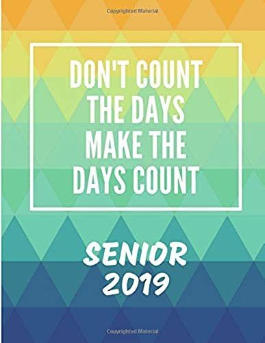 Don't Count The Days Make The Days Count: Senior Year 2019 College Rule Lined Notebook Journal