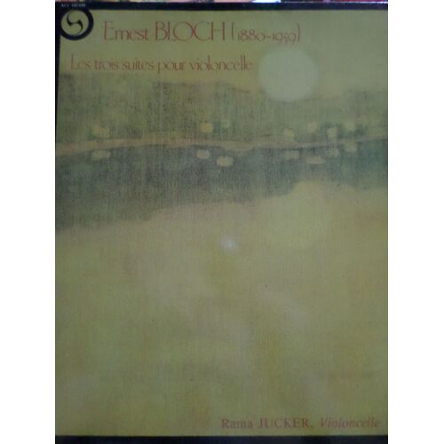 Ernest Bloch - Les Trois Suites Pour Violoncelle